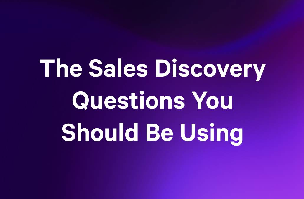 The Sales Discovery Questions You Should Be Using