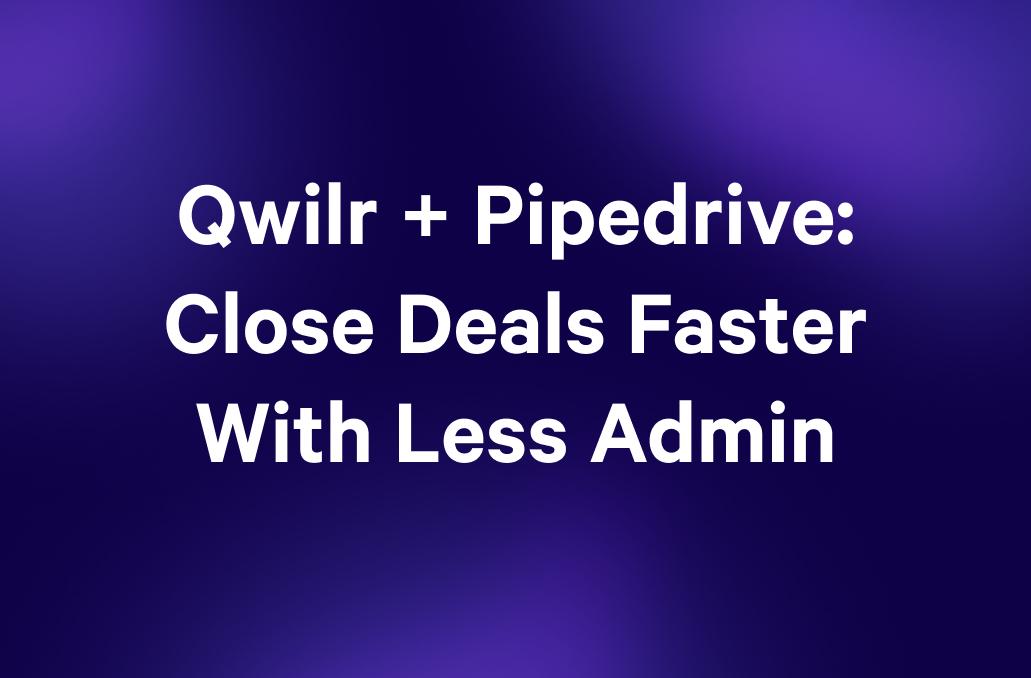 Qwilr + Pipedrive: Close Deals Faster With Less Admin.