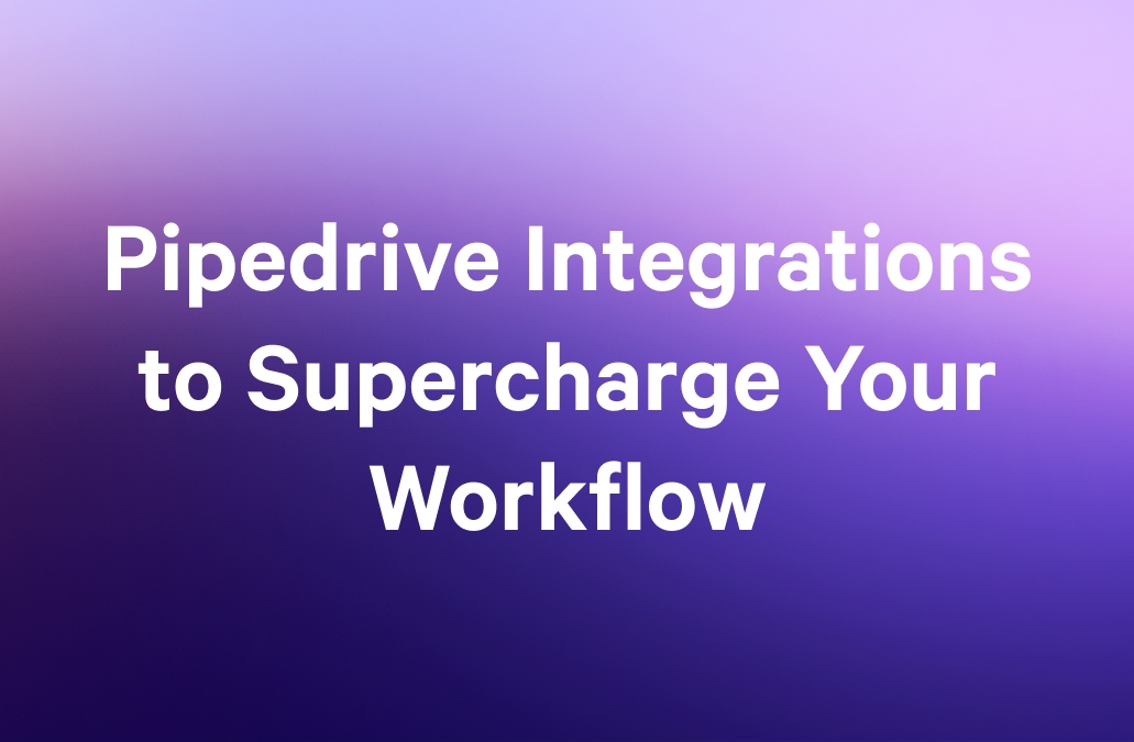 Pipedrive Integrations to Supercharge Your Workflow