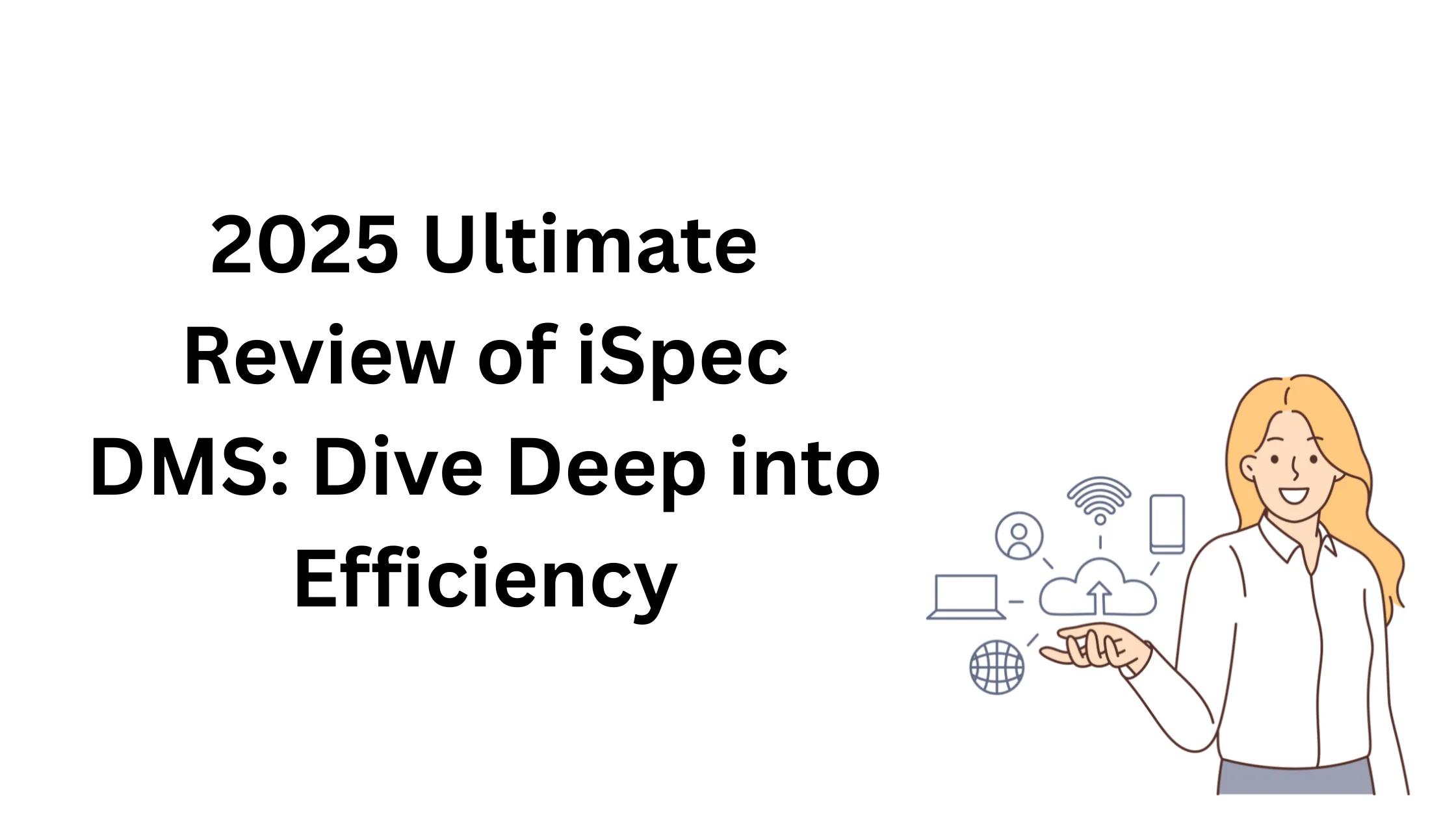 2025 Ultimate Review of iSpec DMS: Dive Deep into Efficiency