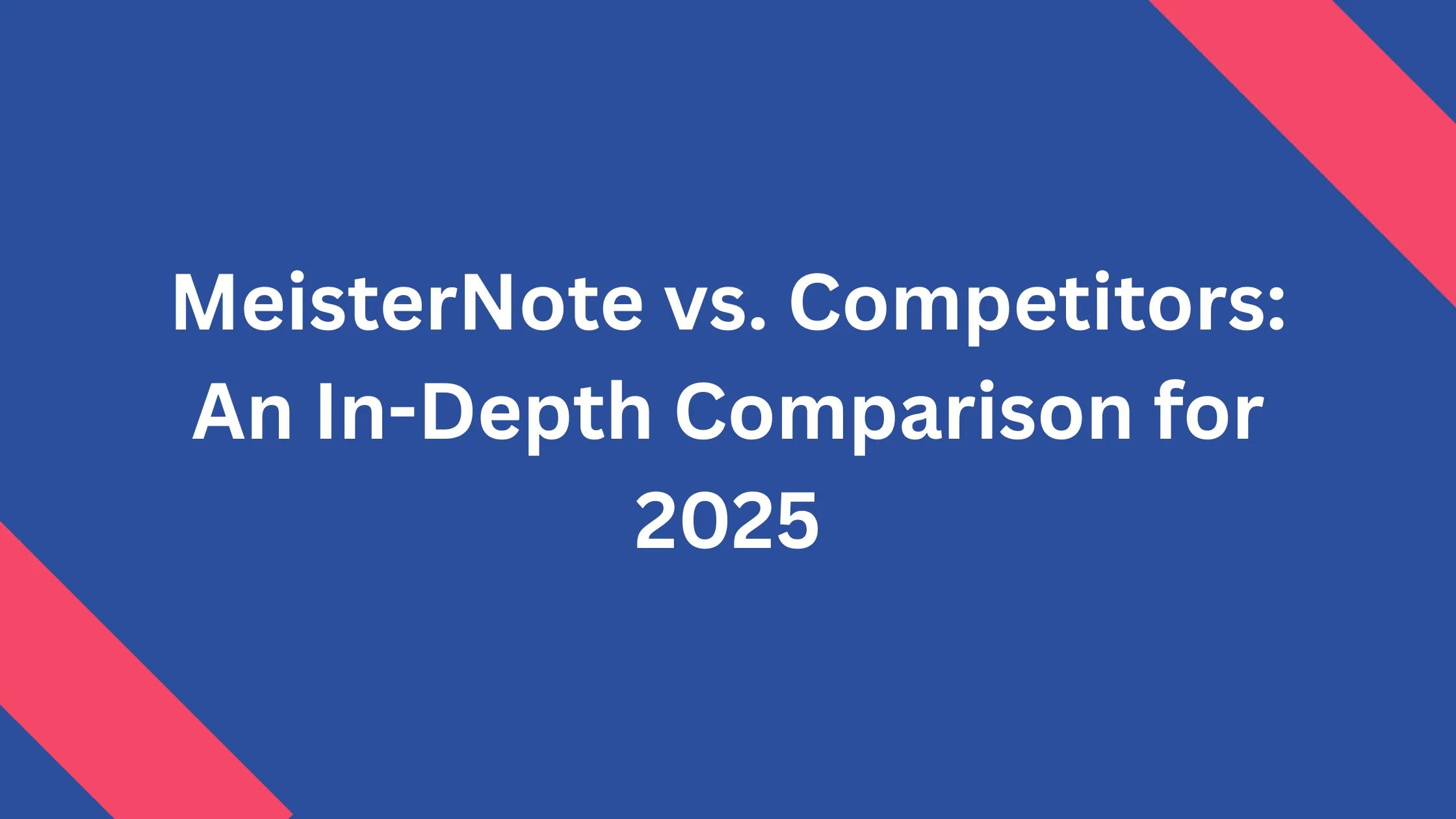 MeisterNote vs. Competitors: An In-Depth Comparison for 2025