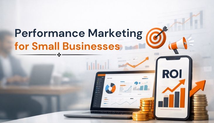 Performance Marketing for Small Businesses: How Indian SMEs Can Finally Get Real ROI From Every Rupee Spent
