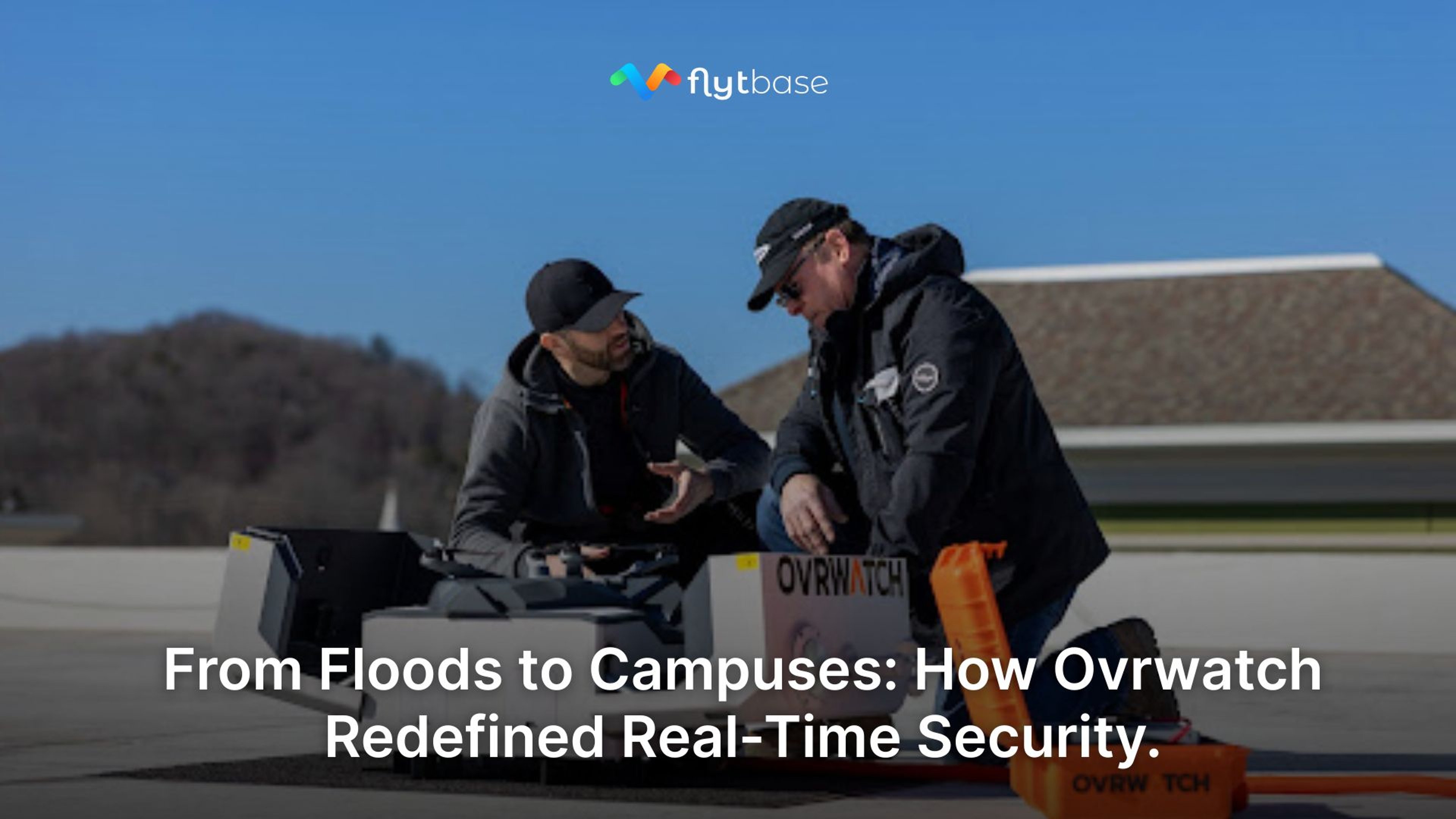 من الفيضانات إلى الجامعات: كيف أعادت شركتا Ovrwatch و FlytBase تعريف الأمن في الوقت الفعلي.