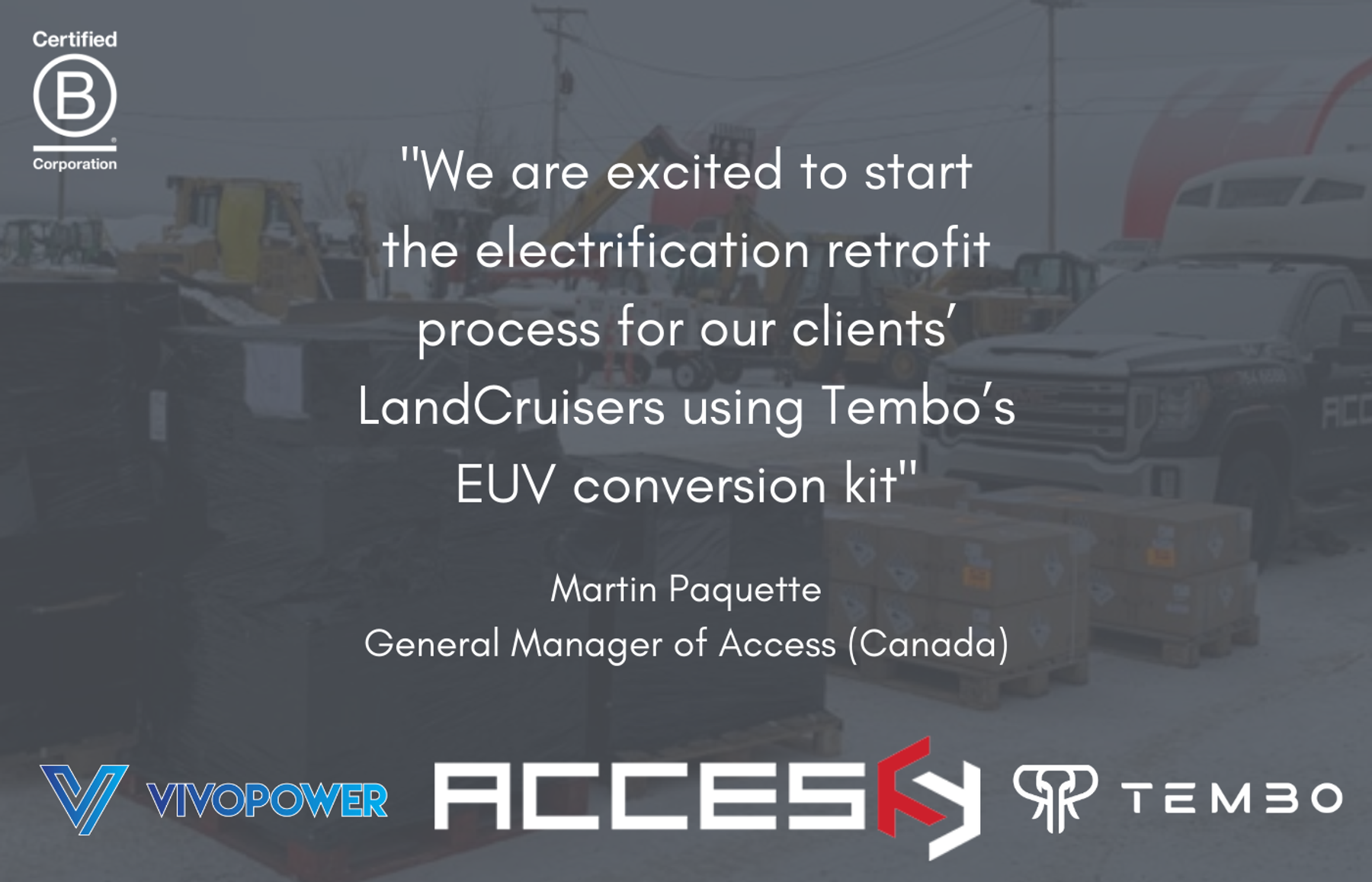 Quote from Martin Paquette of Access (Canada) on retrofitting LandCruisers with Tembo’s EUV kit, with partner logos