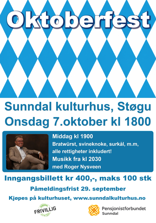 Sunndal kulturhus, støgu, onsdagb 7. oktober kl 1800. middag kl 1900. Bratwürst, svineknoke, surkål m.m alle rettigheter inkluder. musikk fra kl 2030 med Roger Nysveen. Inngangsbillett kr 400 maks 100 stk, påmeldingsfrist 29. september, kjøpes på kulturhuset, www.sunndalkulturhus.nosunndal frivillig sentral. pensjonistforbundet Sunndal
