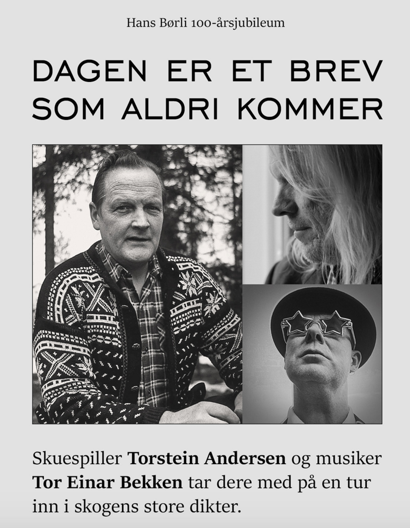 Hans Børli 100-årsjubileum. dagen er et brev som aldri kommer. skuespiller Torstein Andersen og musiker Tor Einar Bekken tar dere med på en tur inn i skogens store dikter.