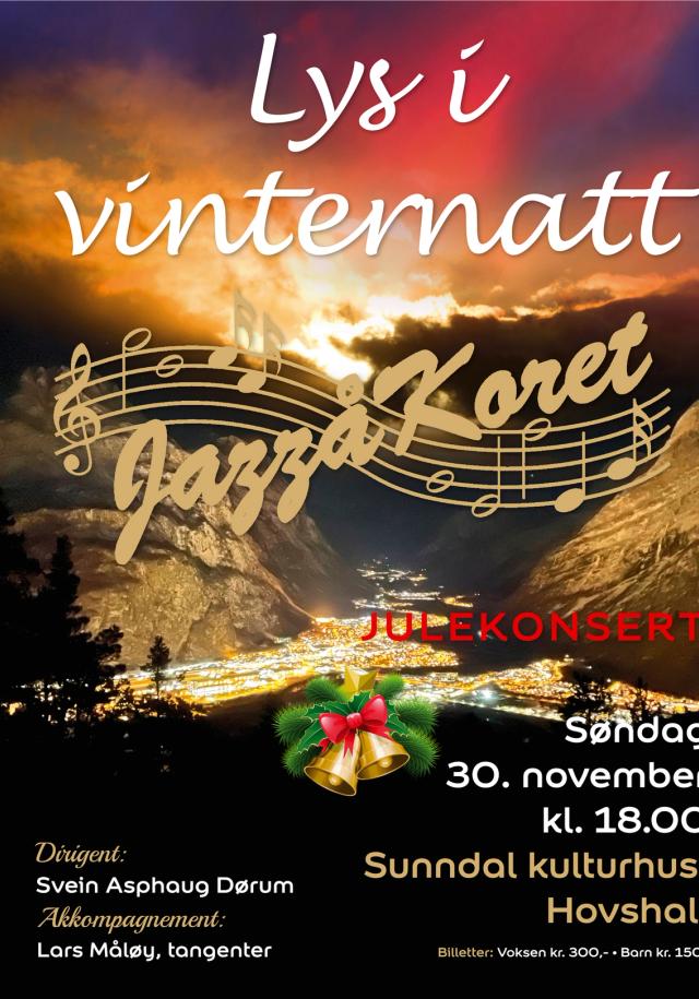 Lys i vinternatt JULEKONSERT Søndag 30. november kl. 18.00 Sunndal kulturhus, Hovshall Dirigent: Svein Asphaug Dørum Akkompagnement: Lars Måløy, tangenter Billetter: Voksen kr. 300,- • Barn kr. 150,-