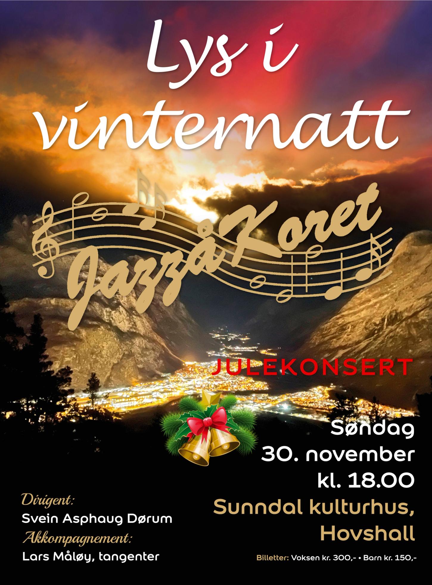 Lys i vinternatt JULEKONSERT Søndag 30. november kl. 18.00 Sunndal kulturhus, Hovshall Dirigent: Svein Asphaug Dørum Akkompagnement: Lars Måløy, tangenter Billetter: Voksen kr. 300,- • Barn kr. 150,-
