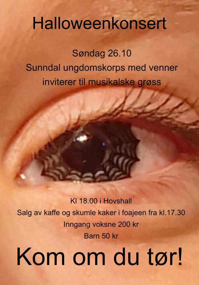 søndag 26.10. Sunndal ungdomskorps med venner inviterer til musikalske grøss. kl 1800 i Hovshall. Salg av kaffe og skumle kaker i foajeen fra kl 1730. inngang voksne kr 200 barn kr 50. Kom om du tør!