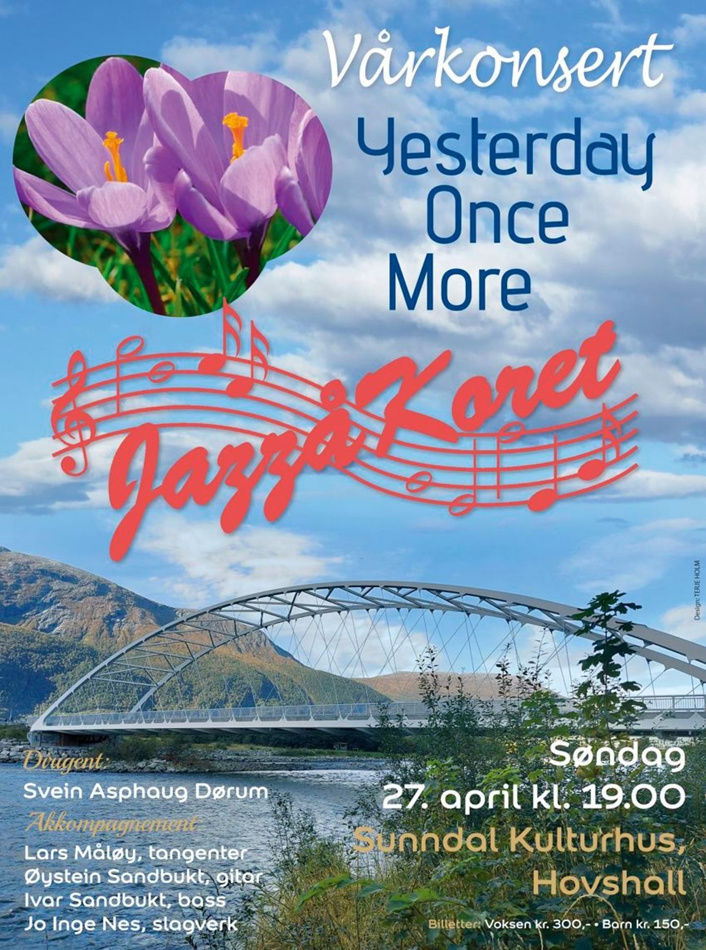 vårkonsert. yesterday once more. Jazzåkoret. dirigent: Svein asphaug Dørum. Akkompagnement: Lars måløy, tangenter. Øystein Sandbukt gitar. Ivar Sandbukt Bass. Jo Inge Nes Slagverk. Søndag 27. april kl 1900. Sunndal kulturhus, Hovshall. Billetter: voksen kr 300. barn kr 150.