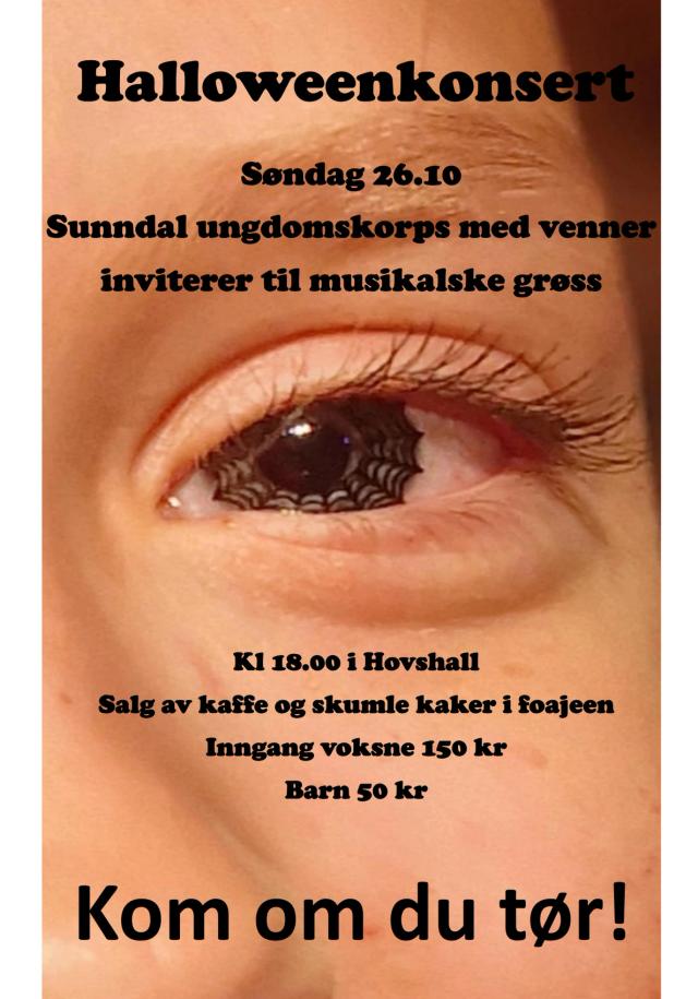 søndag 26.10. sunndal ungdomskorps med venner inviterer til musikalske grøss. kl 1800 i Hovshall. Salg av kaffe og skumle kaker i foajeen inngang voksne kr 200 barn kr 50. Kom om du tør!