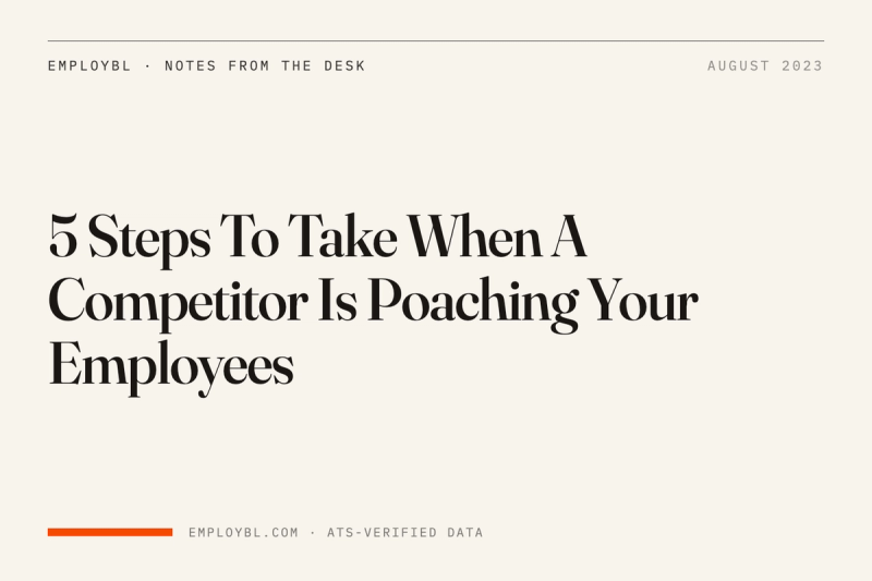 5 Steps To Take When A Competitor Is Poaching Your Employees