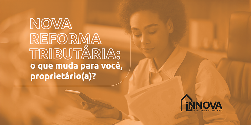 #SemJuridiquês      Nova Reforma Tributária: o que muda para você, proprietário(a)?