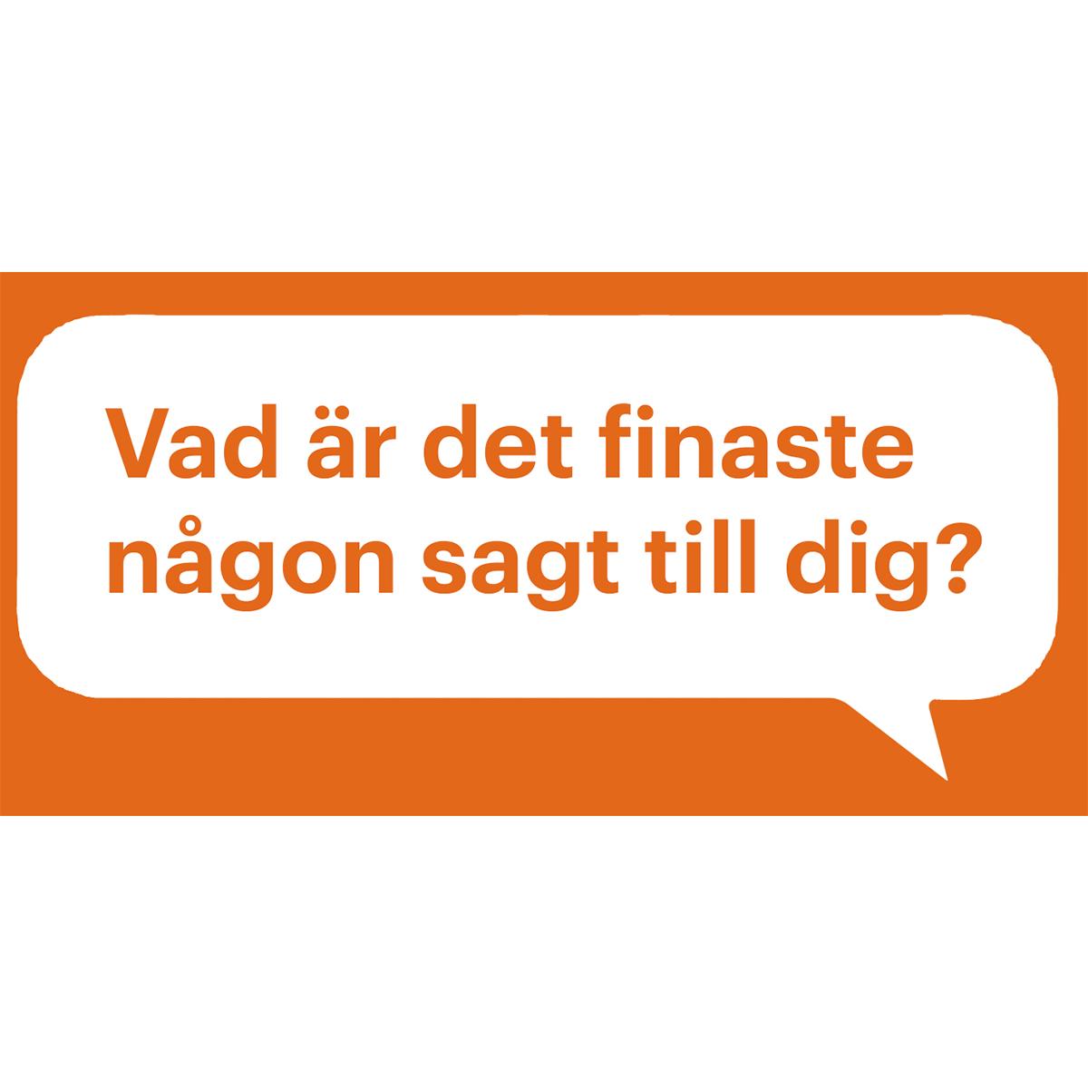 Orange speech bubble with the text "Vad är det finaste någon sagt till dig?", which translates to "What is the nicest thing someone has said to you?".