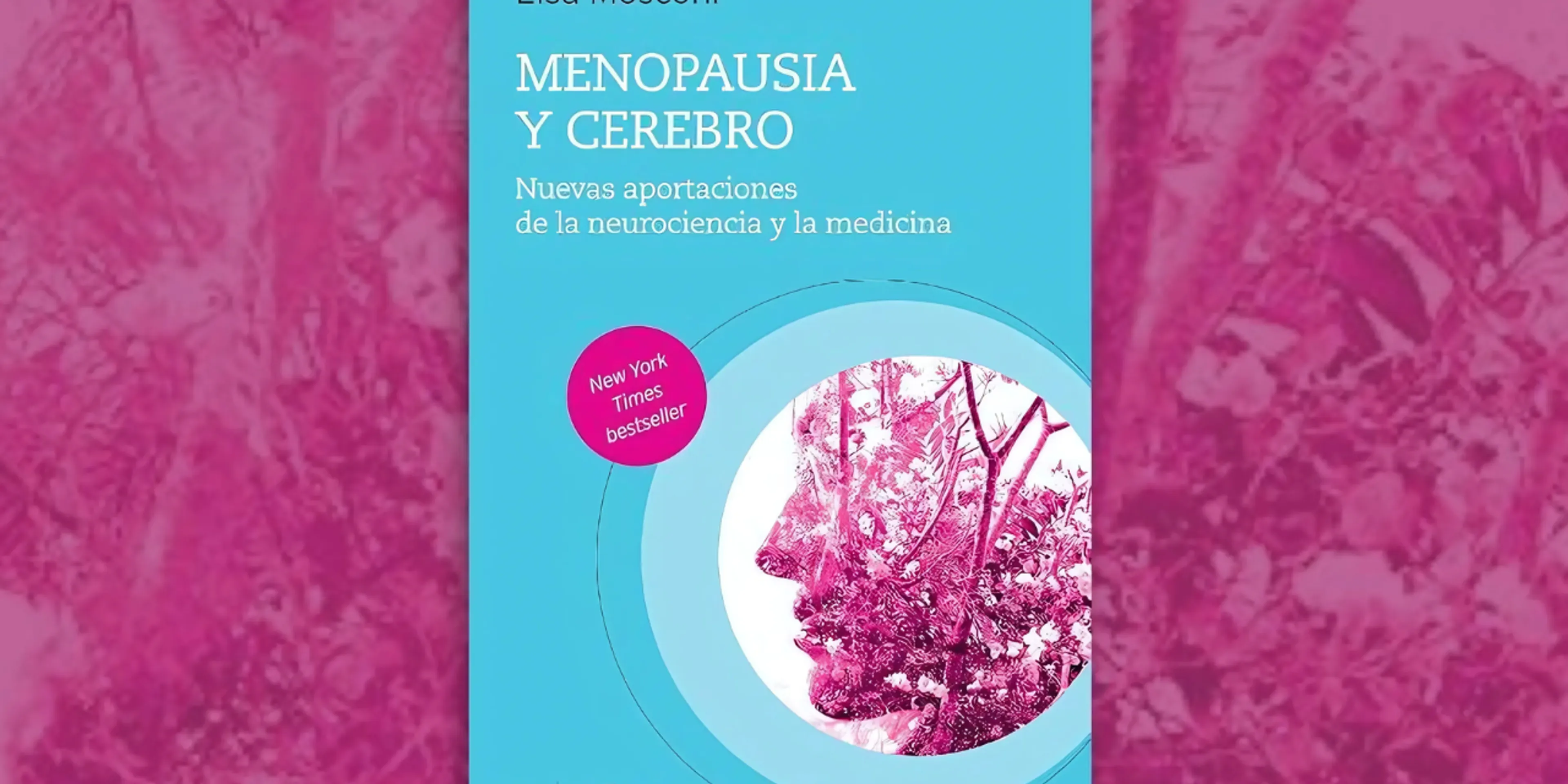 Por qué sí debo leer el libro "Cerebro y menopausia" de Lisa Mosconi?