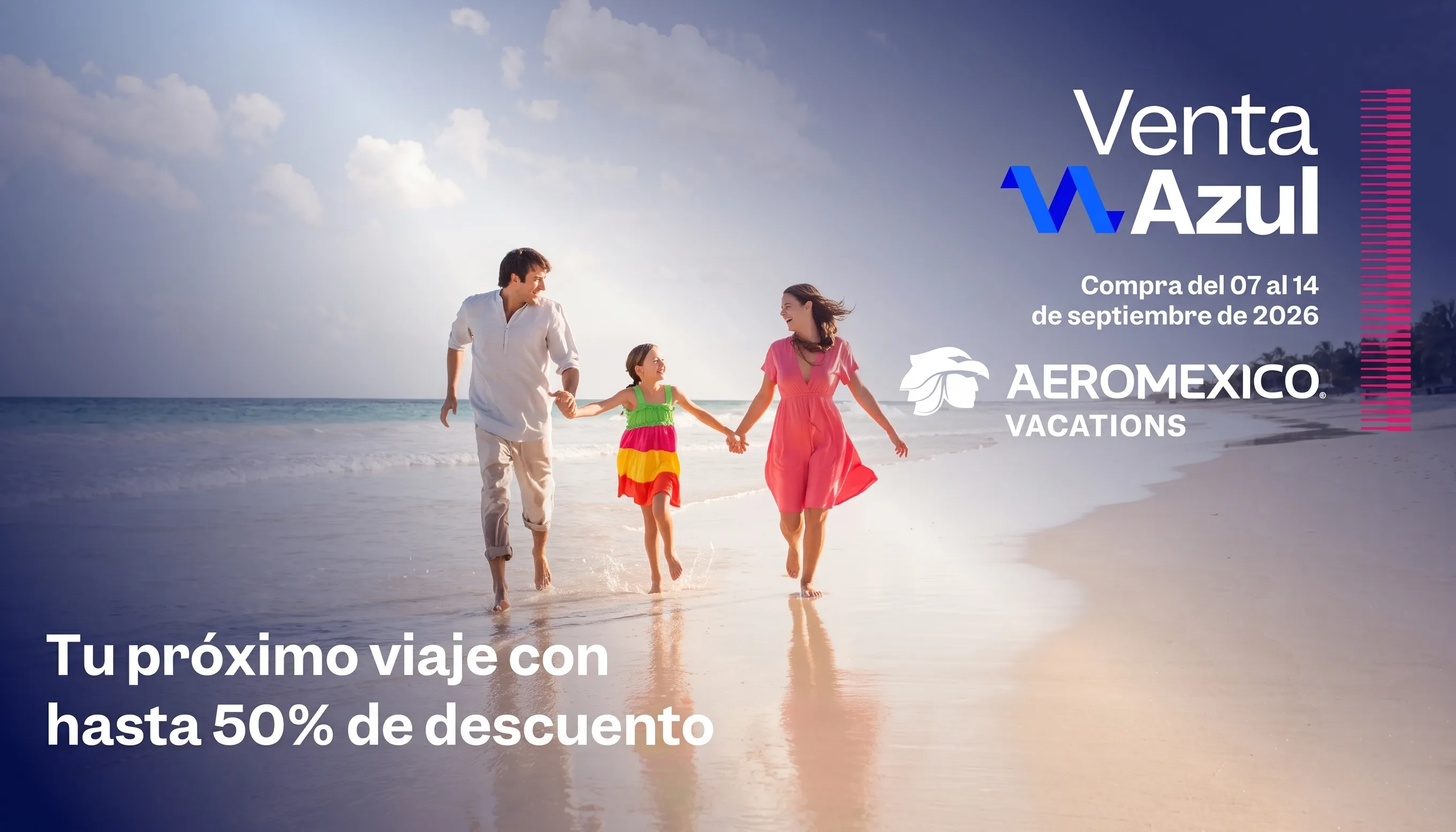 Venta Azul, compra del 7 al 14 de septiembre de 2026. Aeroméxico Vacations. Tu próximo viaje con hasta 50% de descuento.