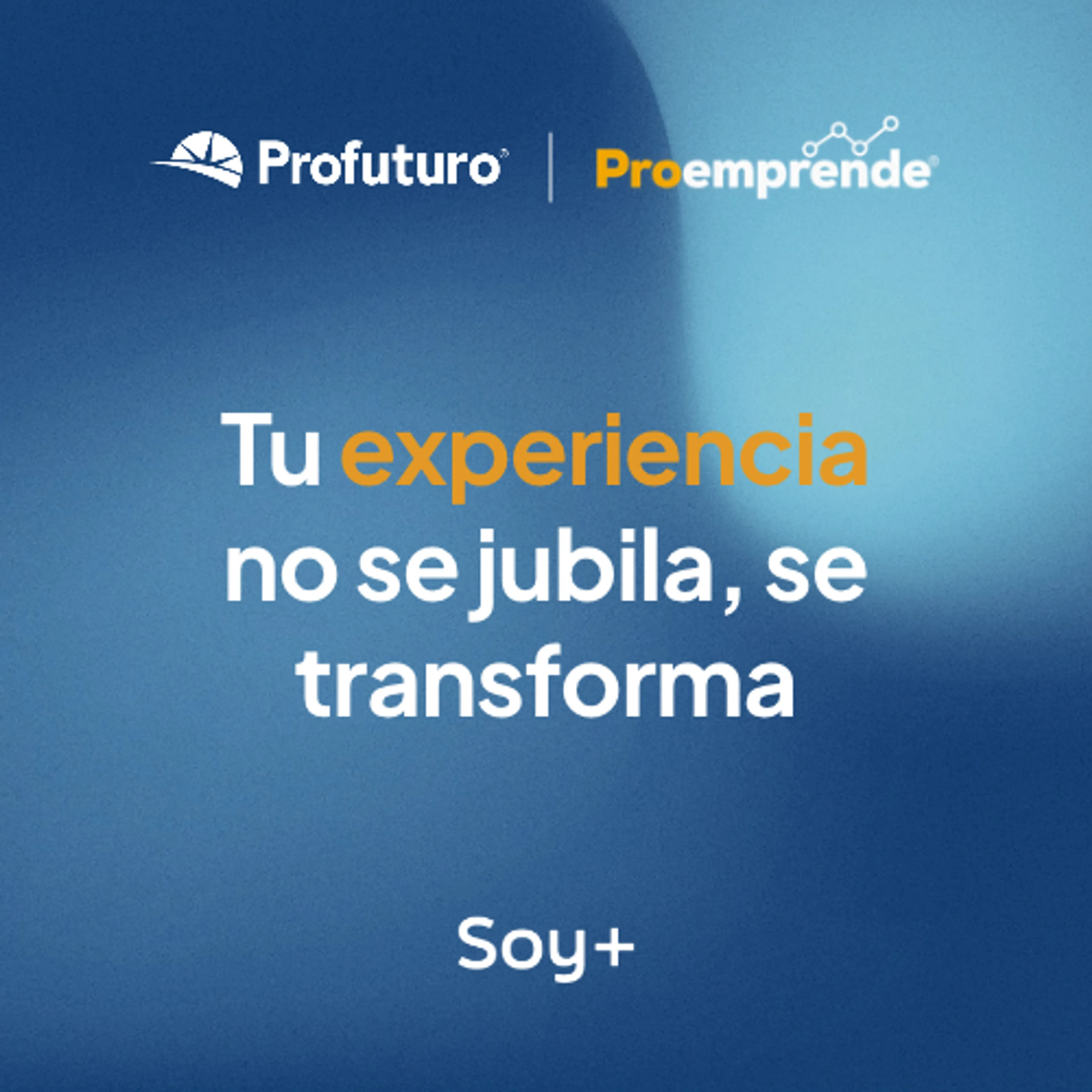 Logos cobrandeados Profuturo y Proemprende. Tu experiencia no se jubila, se transforma. Soy Más