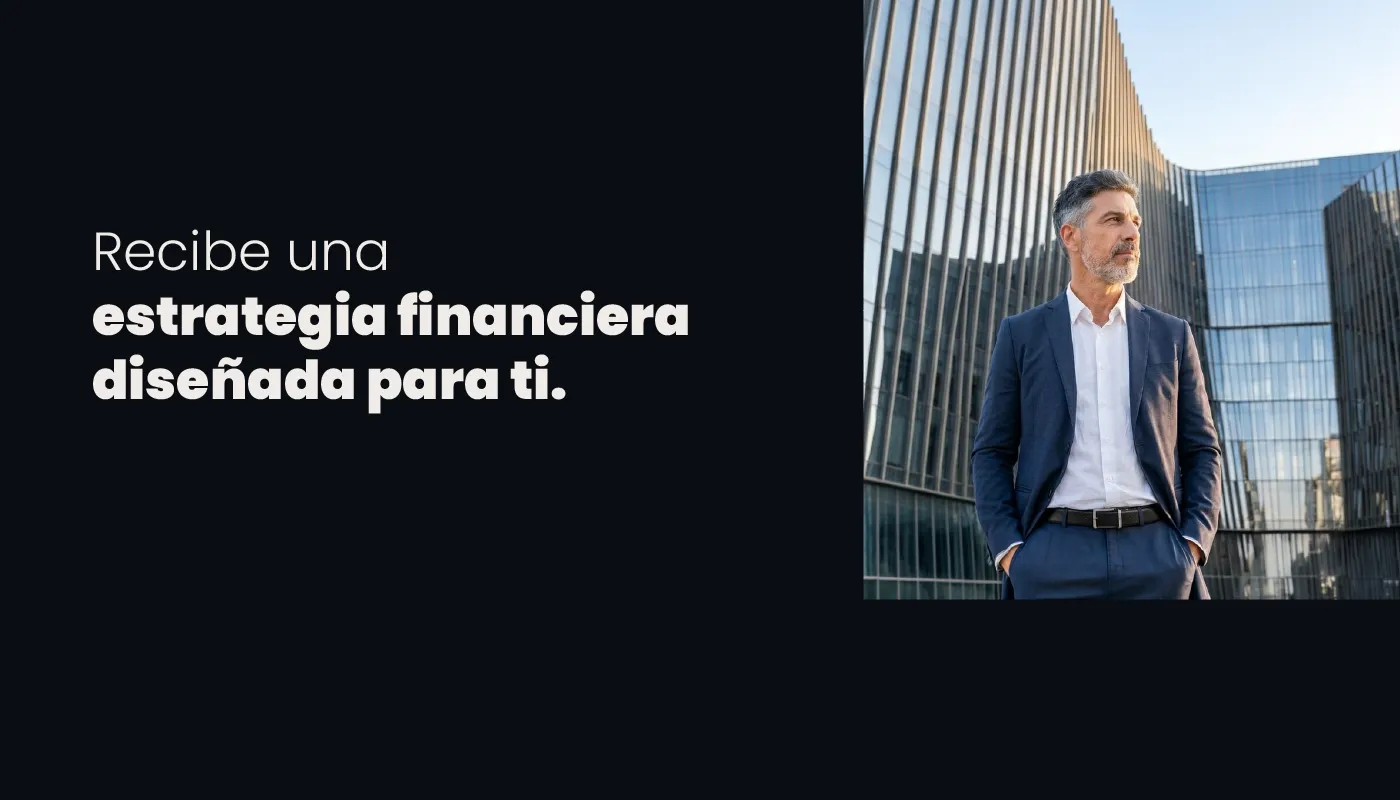 Recibe una estrategia financiera diseñada para ti.
