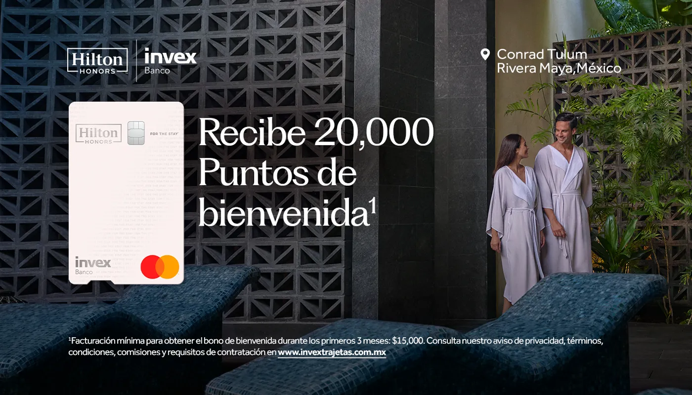 Recibe 20,000 Puntos de bienvenida. Tarjeta de Crédito Hilton Clásica INVEX. Aplica TyC.