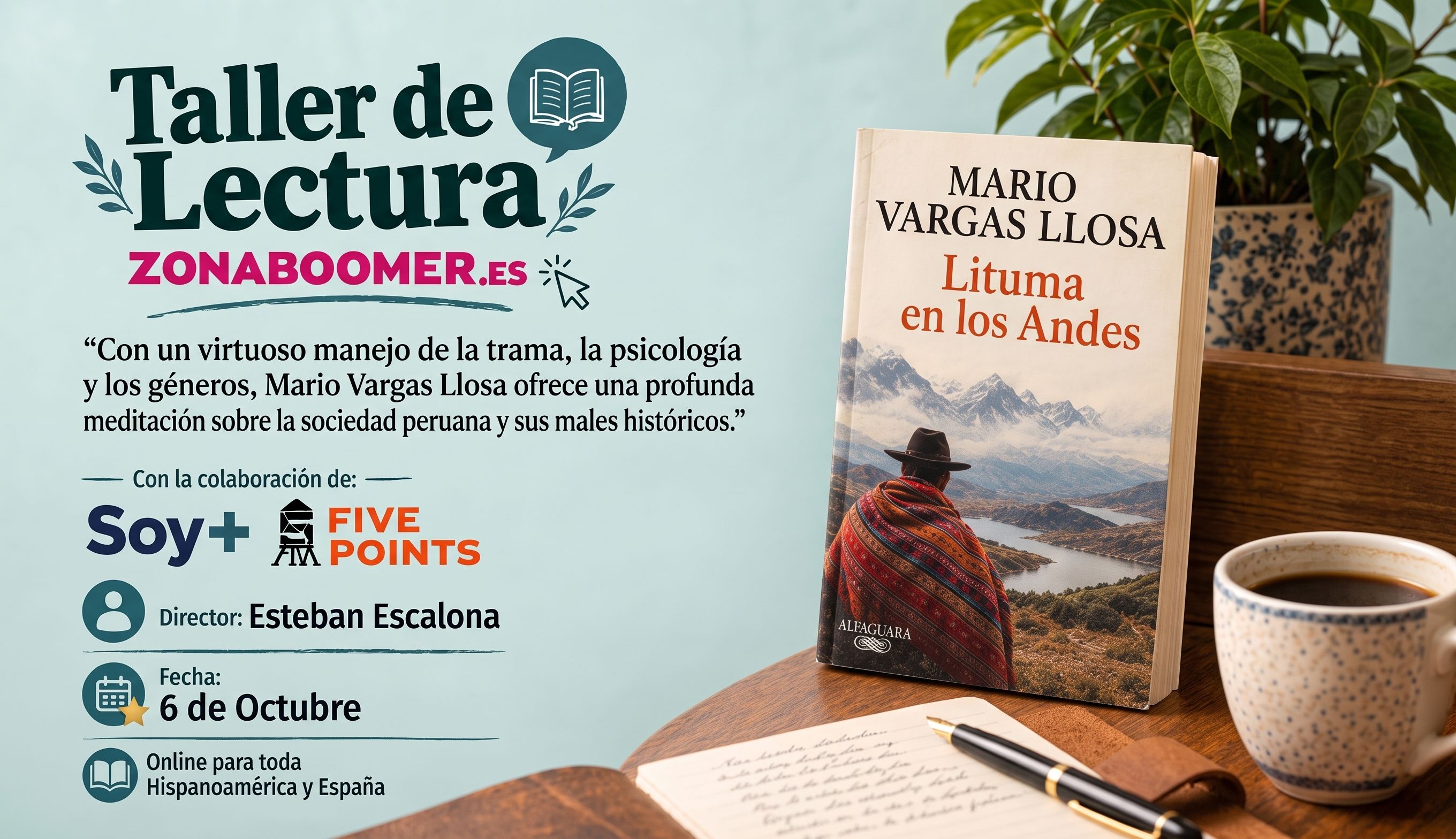 Taller de lectura zonaboomer.es, "Con un virtuoso manejo de la trama, la psicología y los géneros, Mario Vargas Llosa ofrece una profunda meditación sobre la sociedad peruana y sus males históricos." Con la colaboración de Soy Más y Five Points. Director: Esteban Escalona. Fecha: 6 de octubre. Online para toda Hispanoamérica y España.