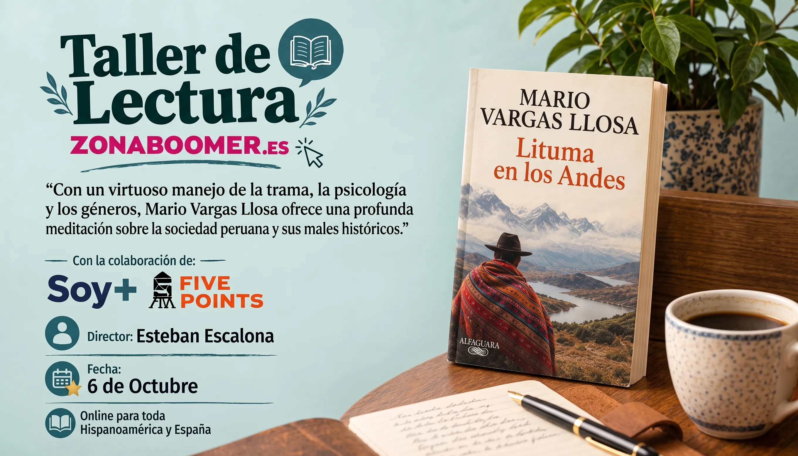 Taller de lectura zonaboomer.es, "Con un virtuoso manejo de la trama, la psicología y los géneros, Mario Vargas Llosa ofrece una profunda meditación sobre la sociedad peruana y sus males históricos." Con la colaboración de Soy Más y Five Points. Director: Esteban Escalona. Fecha: 6 de octubre. Online para toda Hispanoamérica y España.