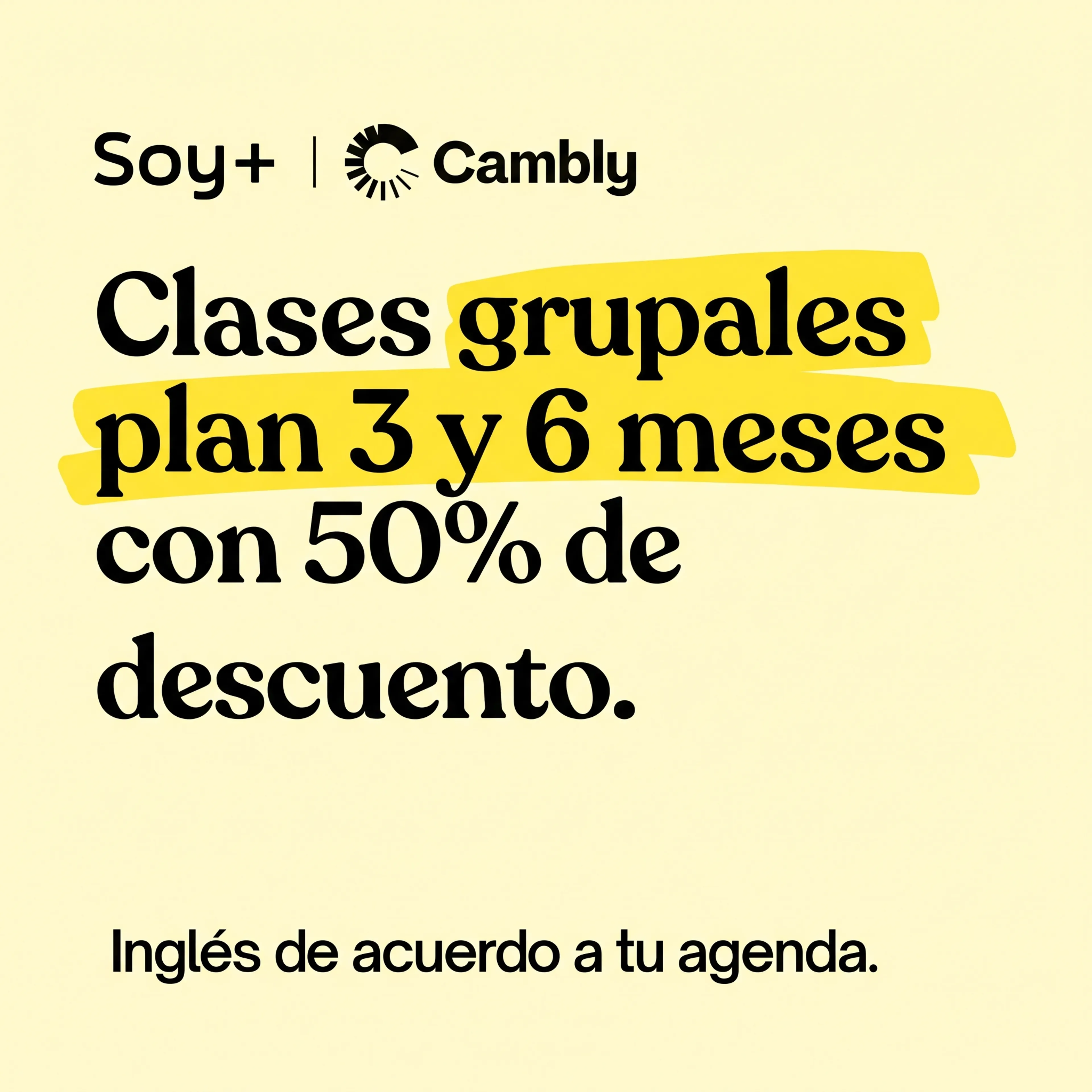 Clases grupales plan 3 y 6 meses con 50% de descuento. Inglés de acuerdo a tu agenda. Soy Más y Cambly