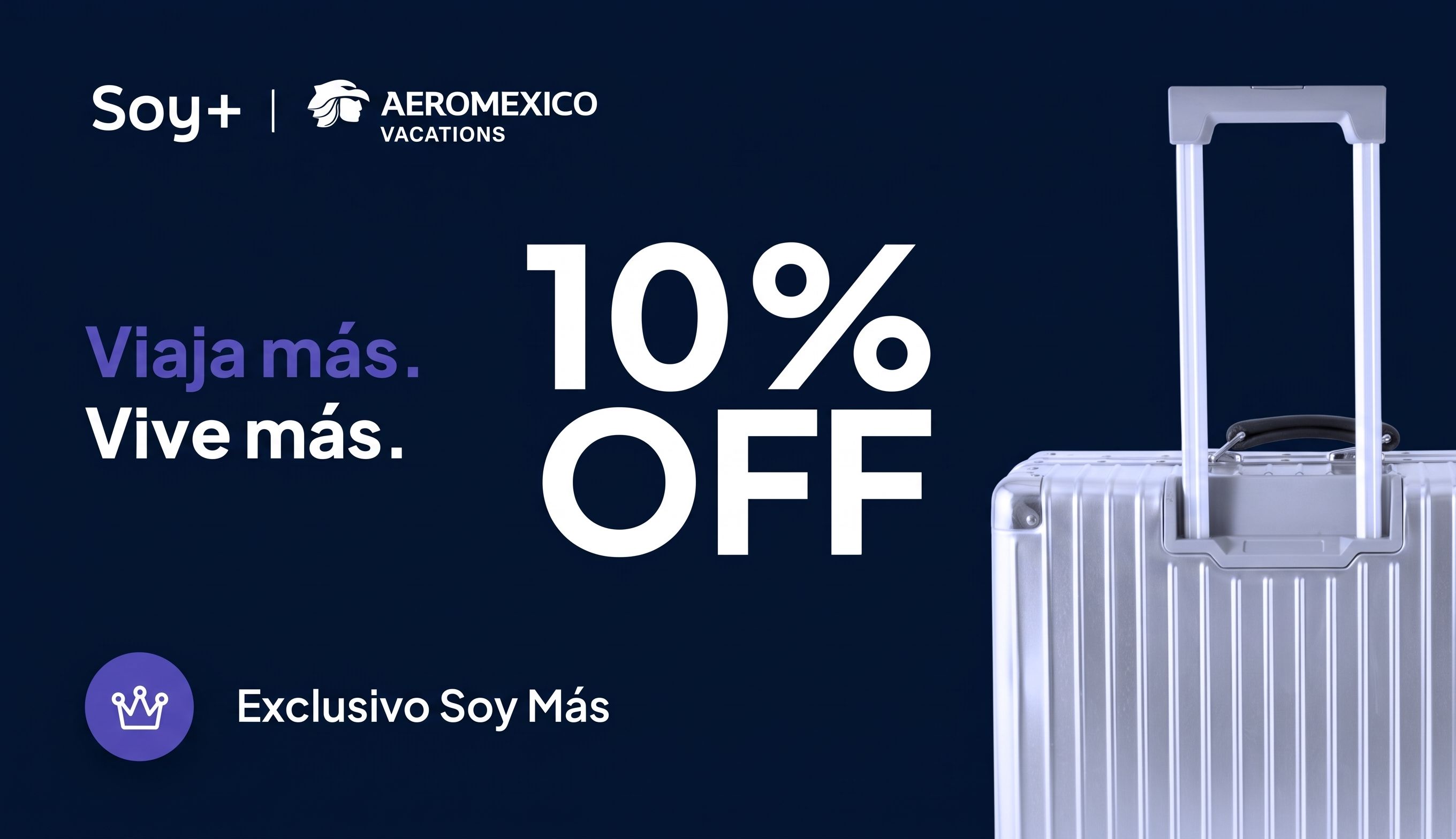 Soy Más y Aeroméxico Vacations. Viaja más, vive más. 10% de descuento. Exclusivo Soy Más
