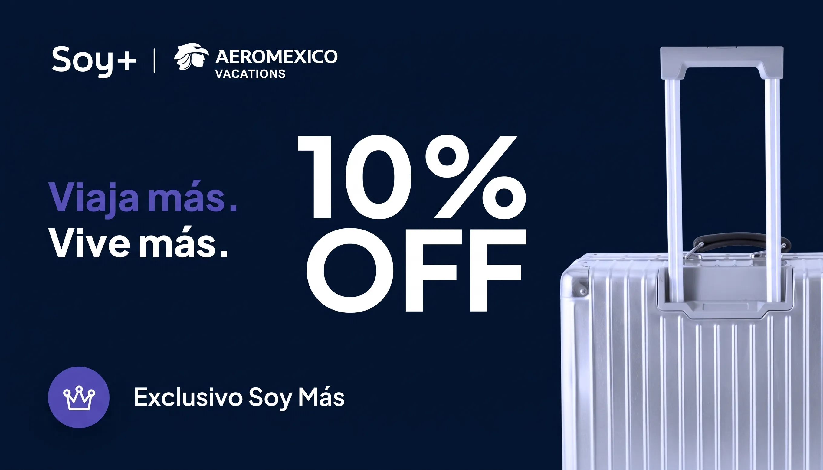 Soy Más y Aeroméxico Vacations. Viaja más, vive más. 10% de descuento. Exclusivo Soy Más