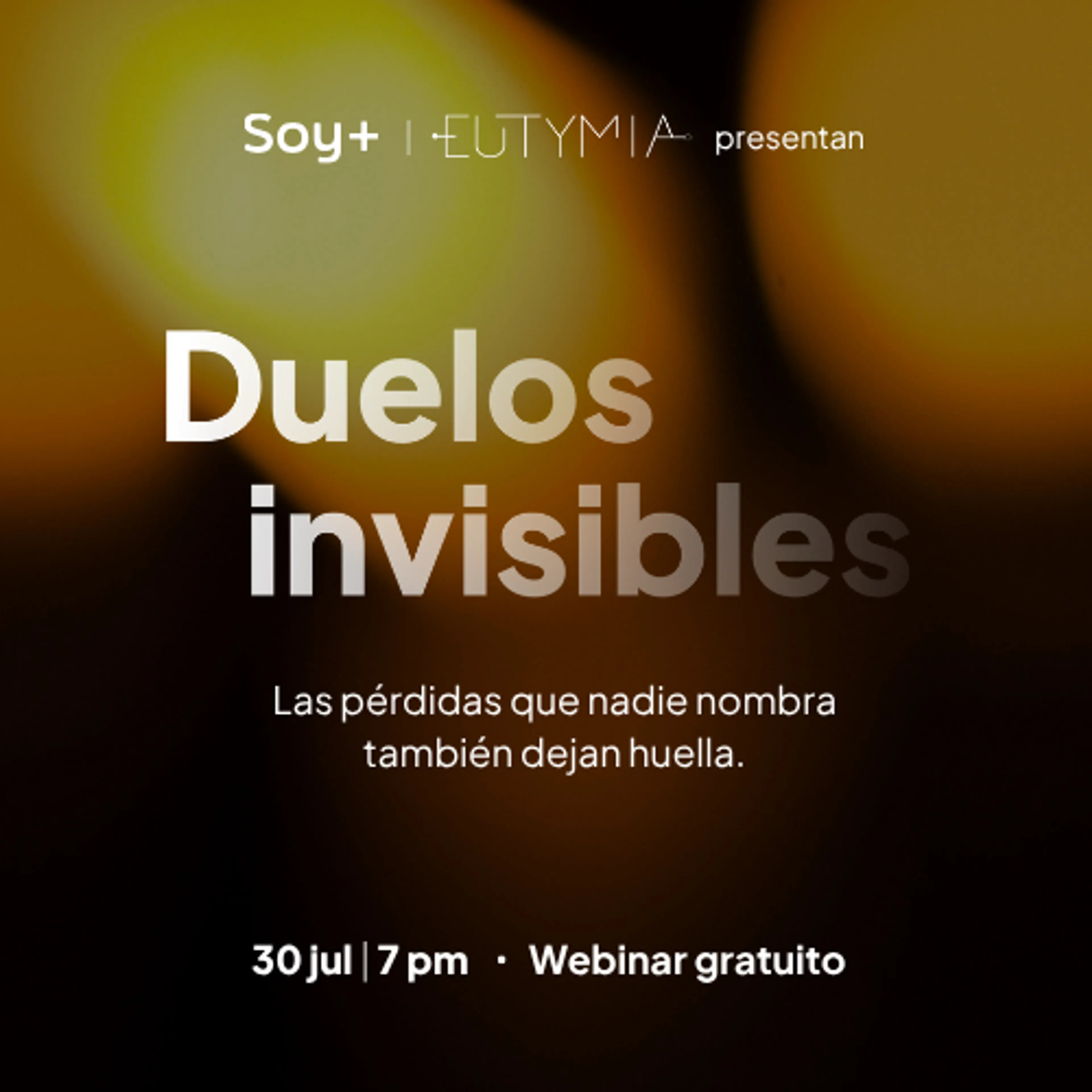 Soy Más y Eutymia presentan Duelos invisibles, las pérdidas que nadie nombra también dejan huella, 30 de julio a las 7 pm, Webinar gratuito