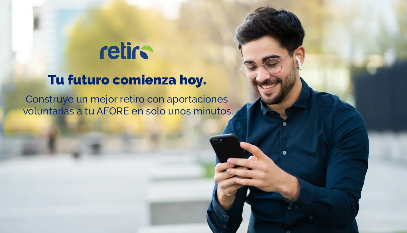 Tu futuro comienza hoy. Construye un mejor retiro con aportaciones voluntarias a tu AFORE en solo unos minutos.