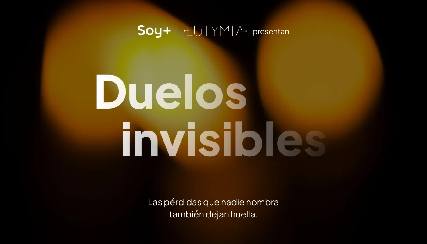 Soy Más y Eutymia presentan Duelos invisibles, las pérdidas que nadie nombra también dejan huella, 30 de julio a las 7 pm, Webinar gratuito, Regístrate aquí