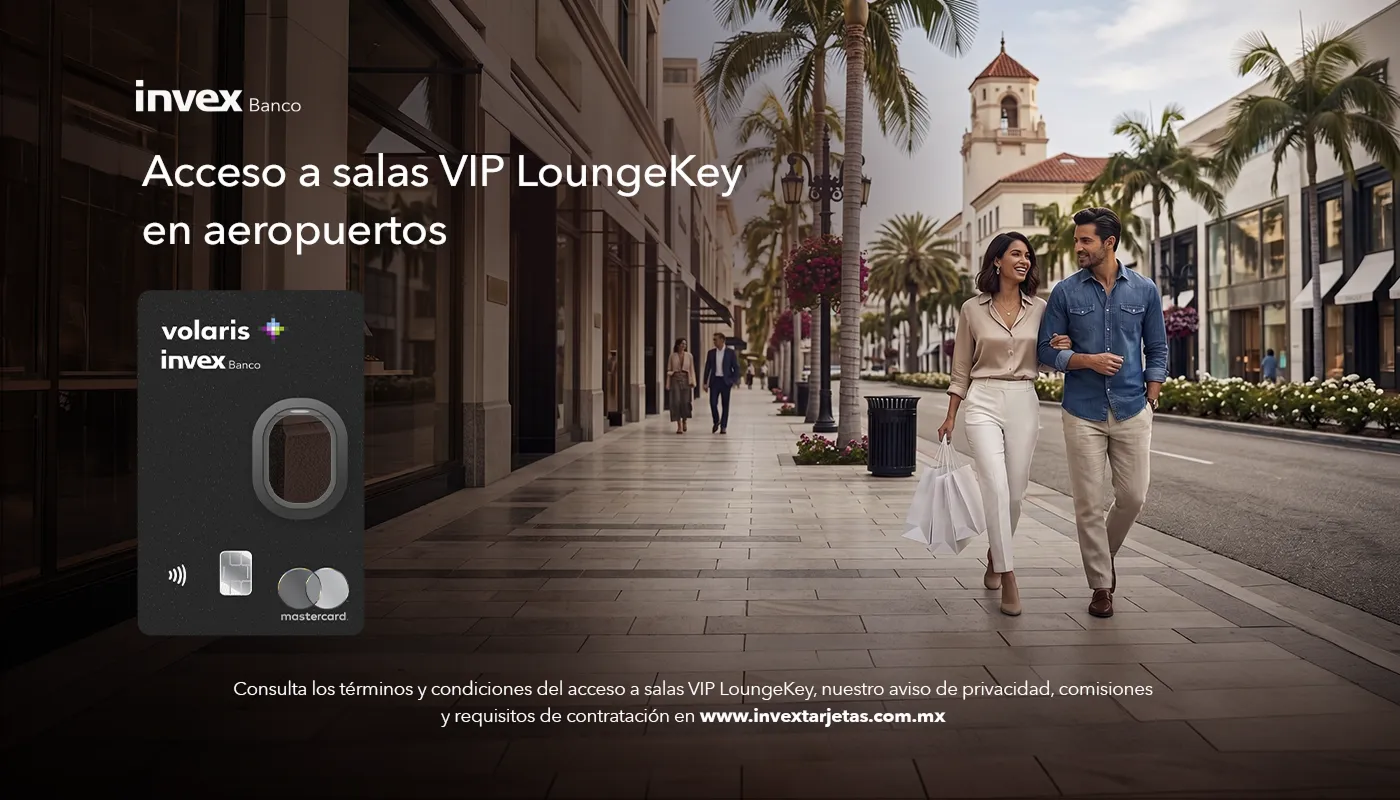 INVEX Banco. Acceso a salas VIP LoungeKey en aeropuertos. Tarjeta de Crédito Volaris INVEX 2.0. Aplica TyC.