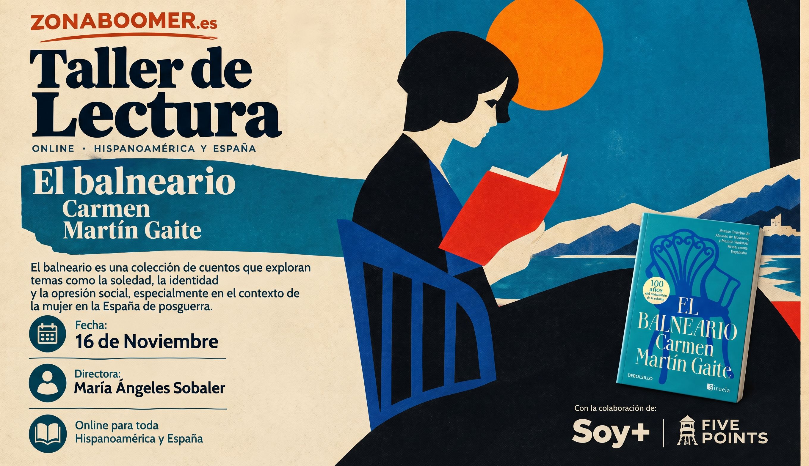 Taller de Lectura, El balneario de Carmen Martín Gaite. El balneario es una colección de cuentos que exploran temas como la soledad, la identidad y la opresión social, especialmente en el contexto de la mujer en la España de posguerra. Fecha: 16 de Noviembre, 11 am (CDMX). Directora: María Ángeles Sobaler; Online para toda Hispanoamérica y España 