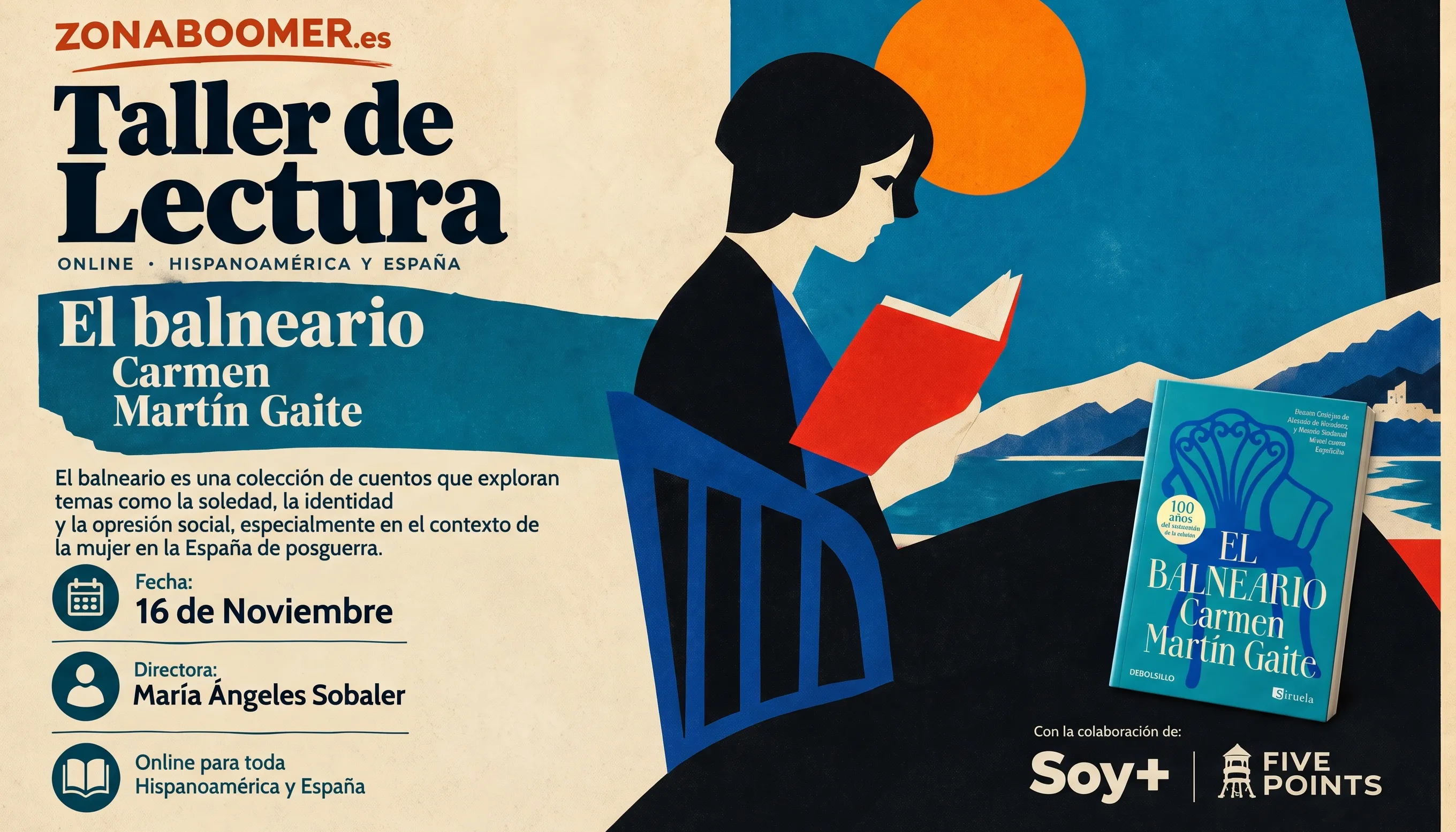 Taller de Lectura, El balneario de Carmen Martín Gaite. El balneario es una colección de cuentos que exploran temas como la soledad, la identidad y la opresión social, especialmente en el contexto de la mujer en la España de posguerra. Fecha: 16 de Noviembre, 11 am (CDMX). Directora: María Ángeles Sobaler; Online para toda Hispanoamérica y España