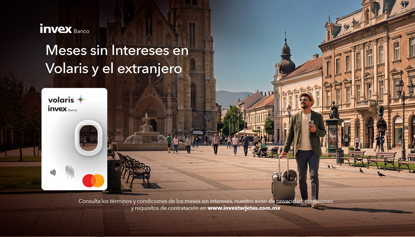 INVEX Banco. Meses sin Intereses en Volaris y el extranjero. Tarjeta de Crédito Volaris INVEX 0. Aplica TyC.