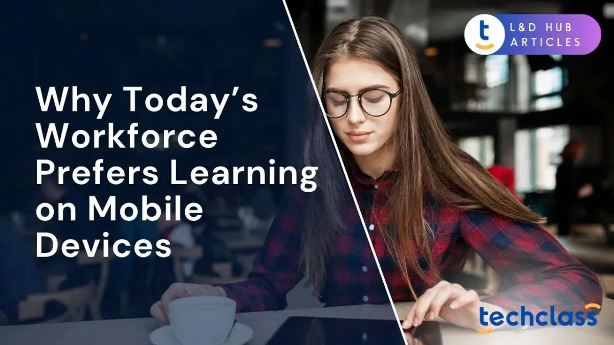 Why Today’s Workforce Prefers Learning on Mobile Devices