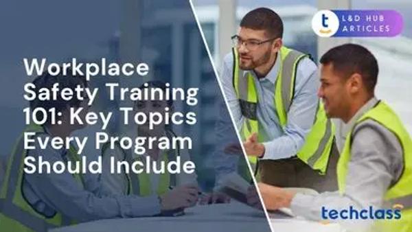 Workplace Safety Training 101: Key Topics Every Program Should Include