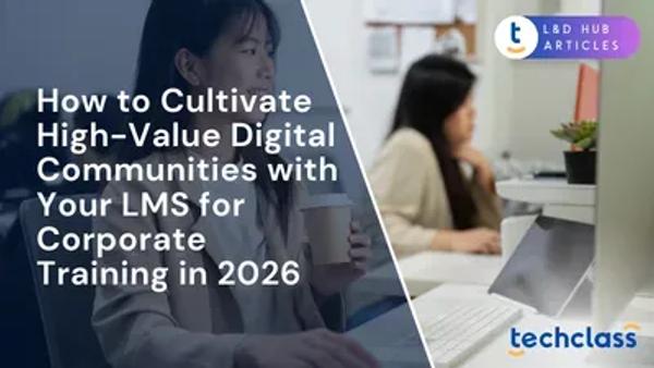 How to Cultivate High-Value Digital Communities with Your LMS for Corporate Training in 2026
