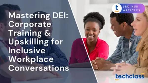 Mastering DEI: Corporate Training & Upskilling for Inclusive Workplace Conversations