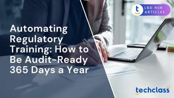 Automating Regulatory Training: How to Be Audit-Ready 365 Days a Year