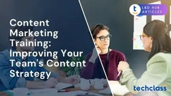 Content Marketing Training: Improving Your Team's Content Strategy