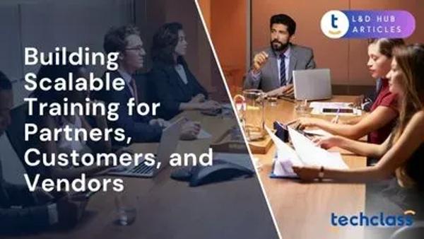 Building Scalable Training for Partners, Customers, and Vendors