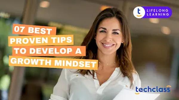7 Best Proven Tips to Develop a Growth Mindset