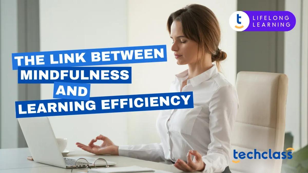 The Link Between Mindfulness and Learning Efficiency