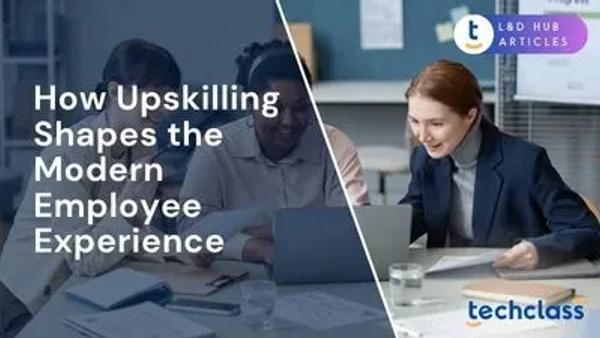 How Upskilling Shapes the Modern Employee Experience
