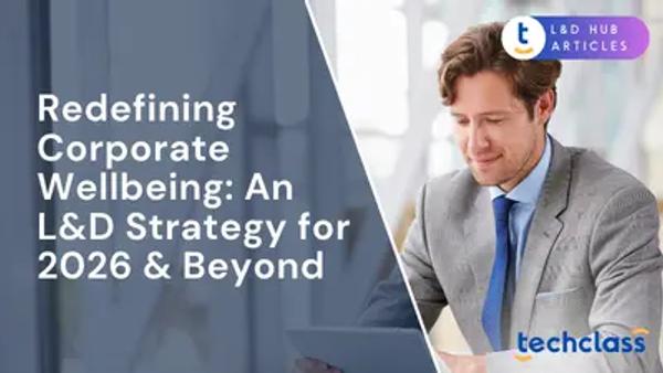 Redefining Corporate Wellbeing: An L&D Strategy for 2026 & Beyond