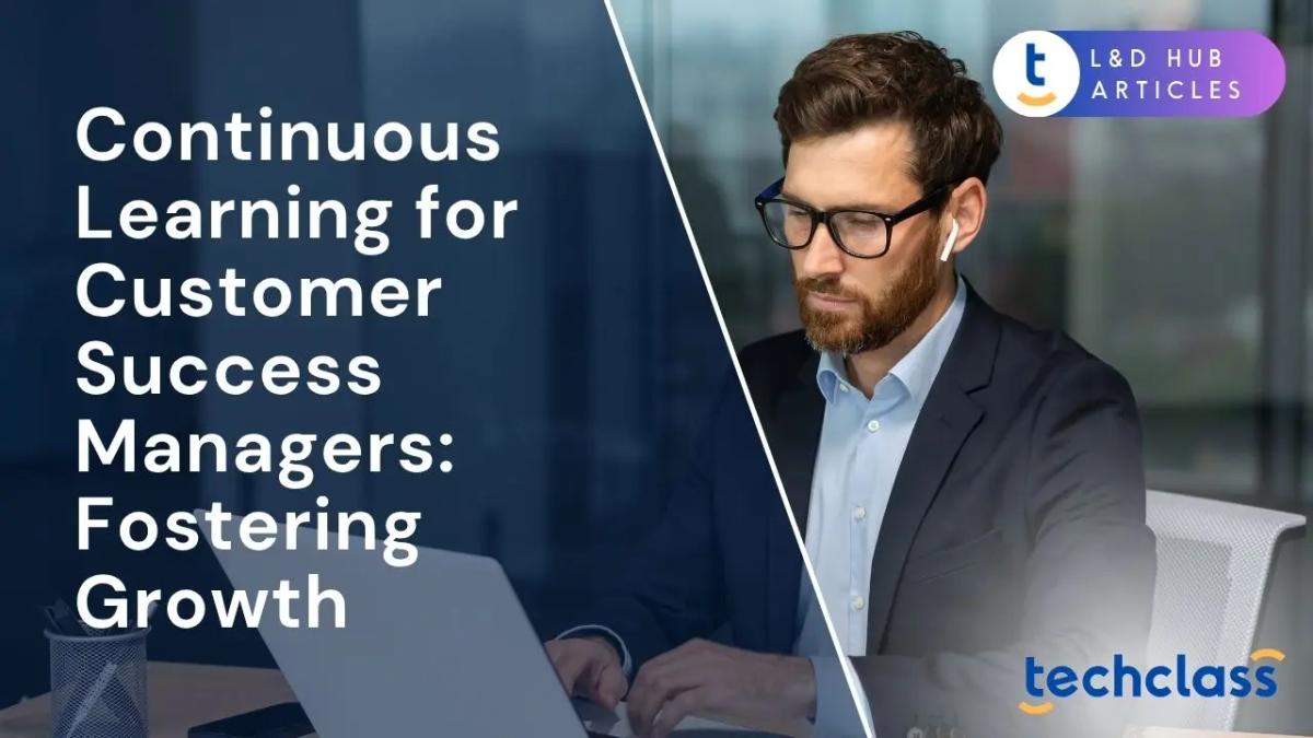 Continuous Learning for Customer Success Managers: Fostering Growth