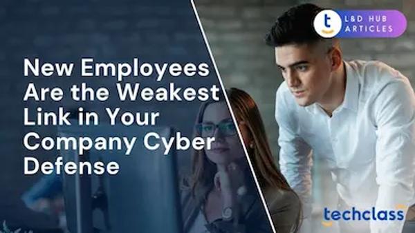 New Employees Are the Weakest Link in Your Company Cyber Defense
