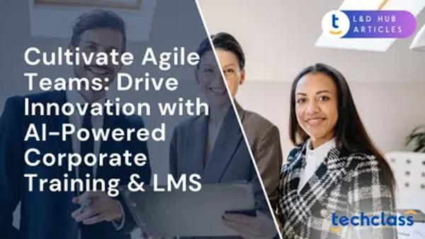 Cultivate Agile Teams: Drive Innovation with AI-Powered Corporate Training & LMS