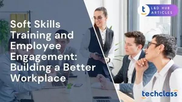 Soft Skills Training and Employee Engagement: Building a Better Workplace